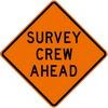 SURVEY CREW AHEAD SURVEY CREW AHEAD