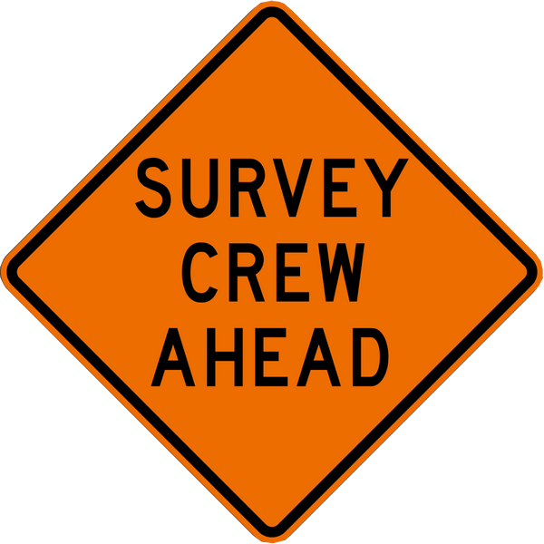 SURVEY CREW AHEAD SURVEY CREW AHEAD